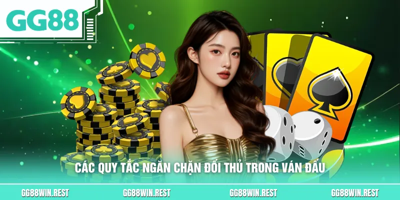Các quy tắc ngăn chặn đối thủ trong ván đấu