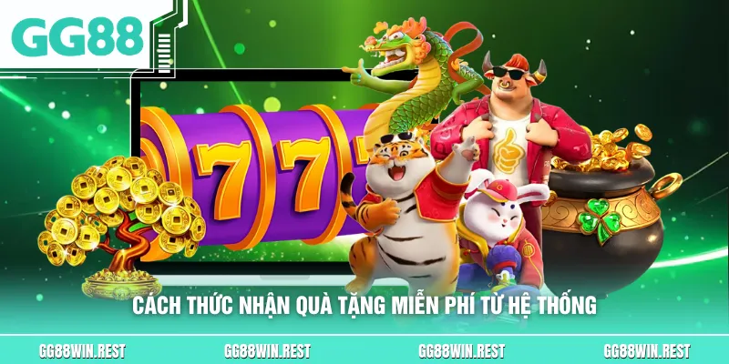 Cách thức nhận quà tặng miễn phí từ hệ thống
