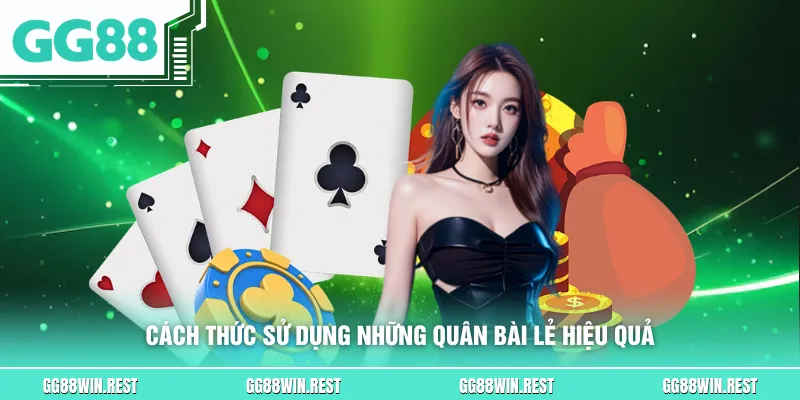 Cách thức sử dụng những quân bài lẻ hiệu quả