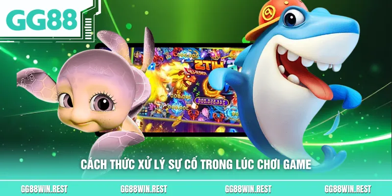 Cách thức xử lý sự cố trong lúc chơi game