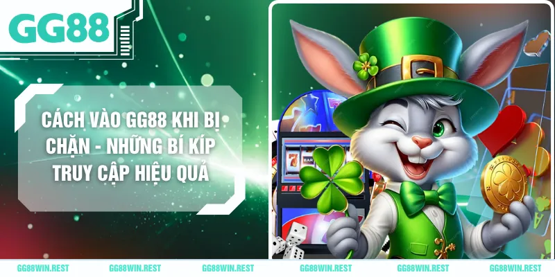Cách Vào GG88 Khi Bị Chặn