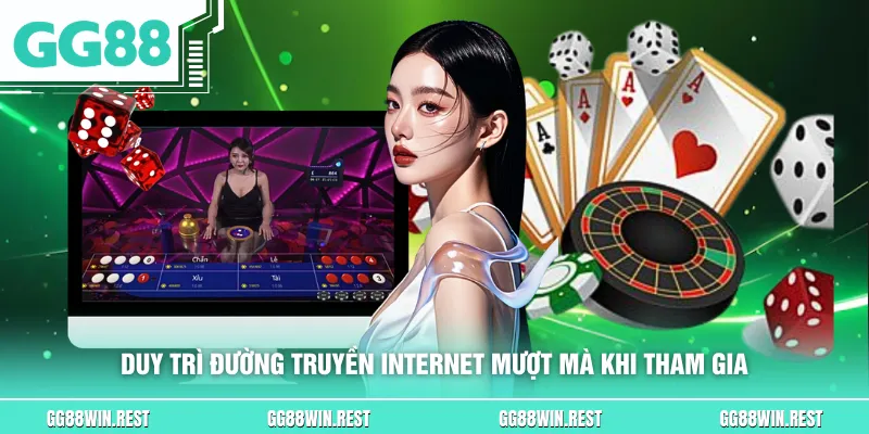 Duy trì đường truyền internet mượt mà khi tham gia