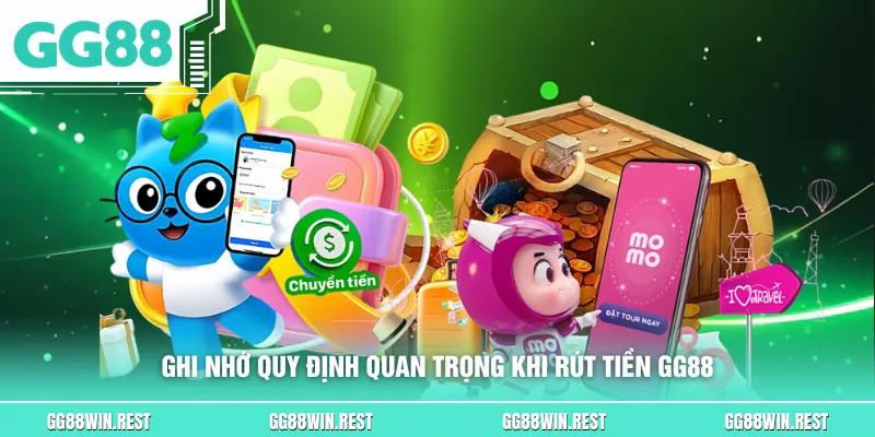Ghi nhớ quy định quan trọng khi rút tiền GG88