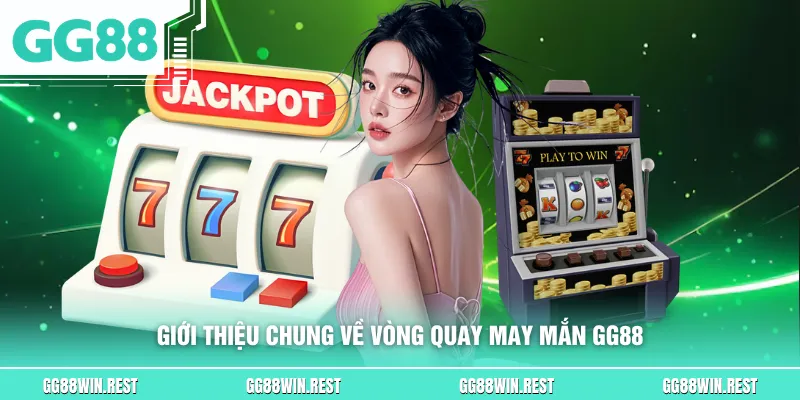 Giới thiệu chung về vòng quay may mắn GG88