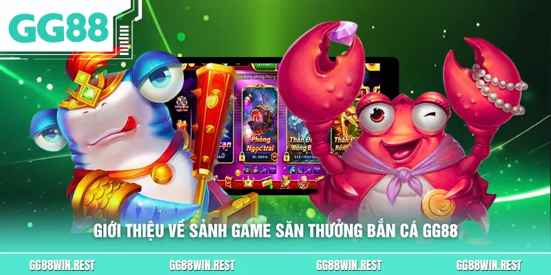 Giới thiệu về sảnh game săn thưởng bắn cá GG88