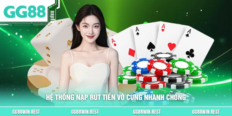 Hệ thống nạp rút tiền vô cùng nhanh chóng