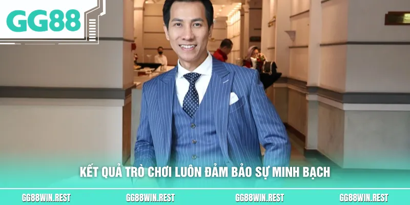 Kết quả trò chơi luôn đảm bảo sự minh bạch