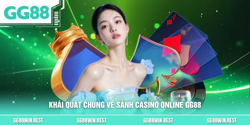 Khái quát chung về sảnh Casino Online GG88