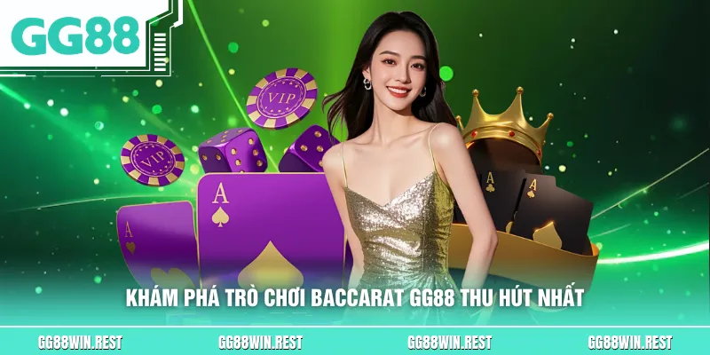 Khám phá trò chơi Baccarat GG88 thu hút nhất