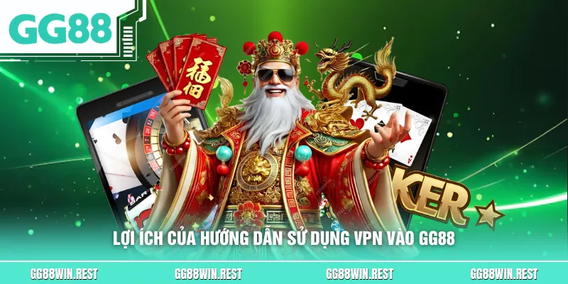 Lợi ích của hướng dẫn sử dụng VPN vào GG88