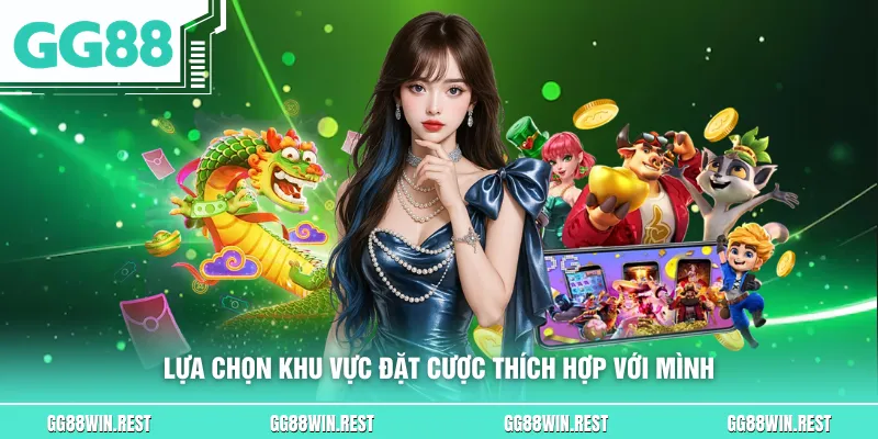 Lựa chọn khu vực đặt cược thích hợp với mình