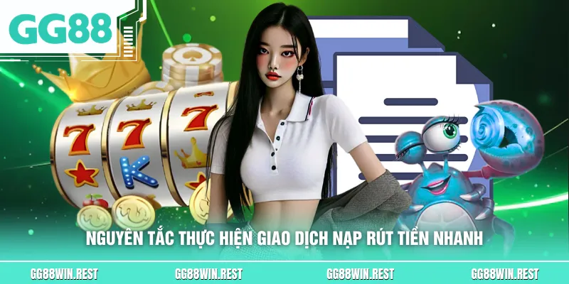 Nguyên tắc thực hiện giao dịch nạp rút tiền nhanh