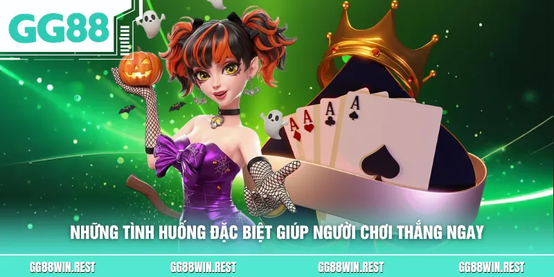 Những tình huống đặc biệt giúp người chơi thắng ngay