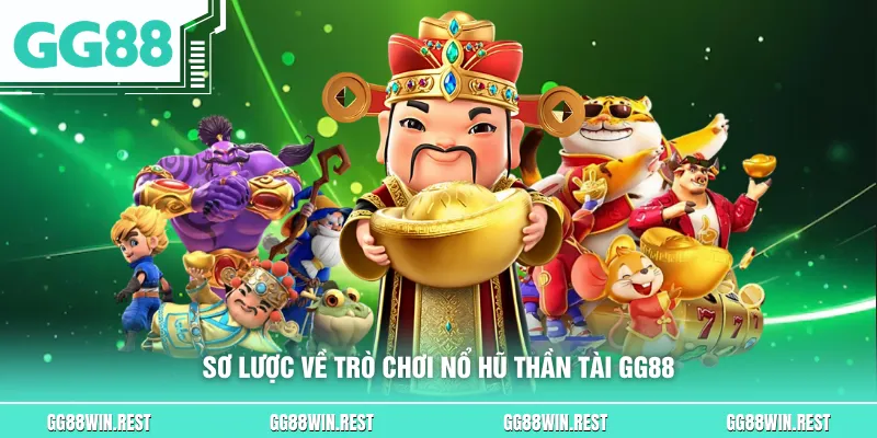 Sơ lược về trò chơi nổ hũ thần tài GG88