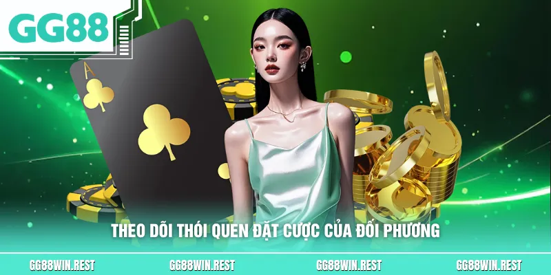 Theo dõi thói quen đặt cược của đối phương