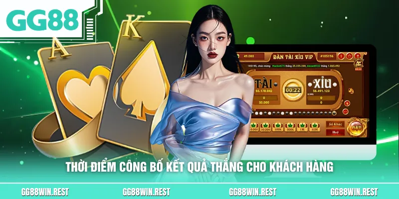 Thời điểm công bố kết quả thắng cho khách hàng
