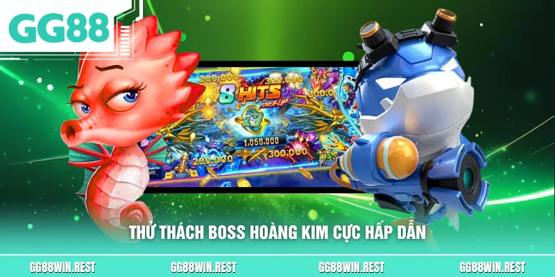 Thử thách Boss hoàng kim cực hấp dẫn