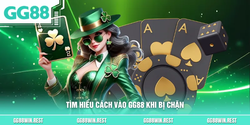 Tìm hiểu cách vào GG88 khi bị chặn