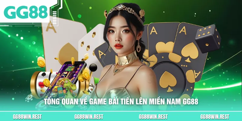Tổng quan về game bài tiến lên miền Nam GG88
