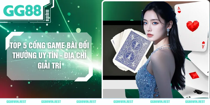 Top 5 Cổng Game Bài Đổi Thưởng Uy Tín