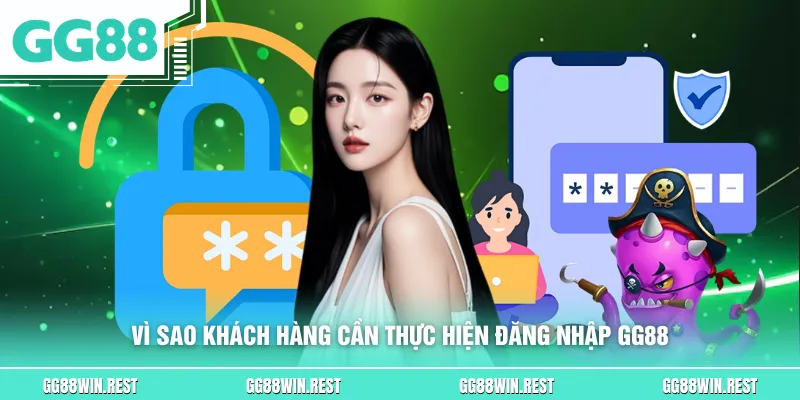 Vì sao khách hàng cần thực hiện đăng nhập GG88
